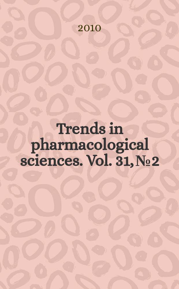 Trends in pharmacological sciences. Vol. 31, № 2