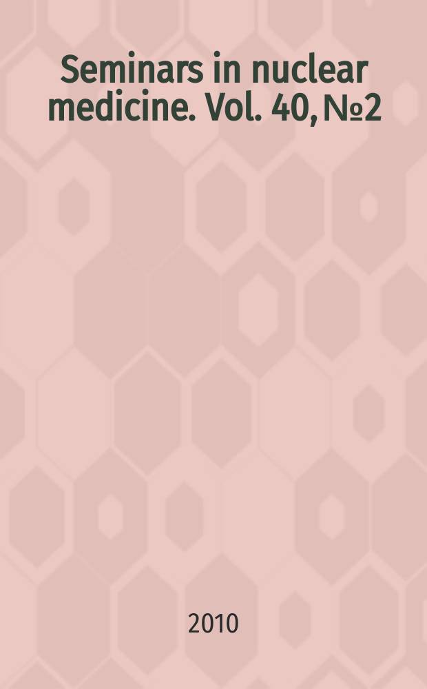 Seminars in nuclear medicine. Vol. 40, № 2 : Advances in therapy = Успехи в терапии