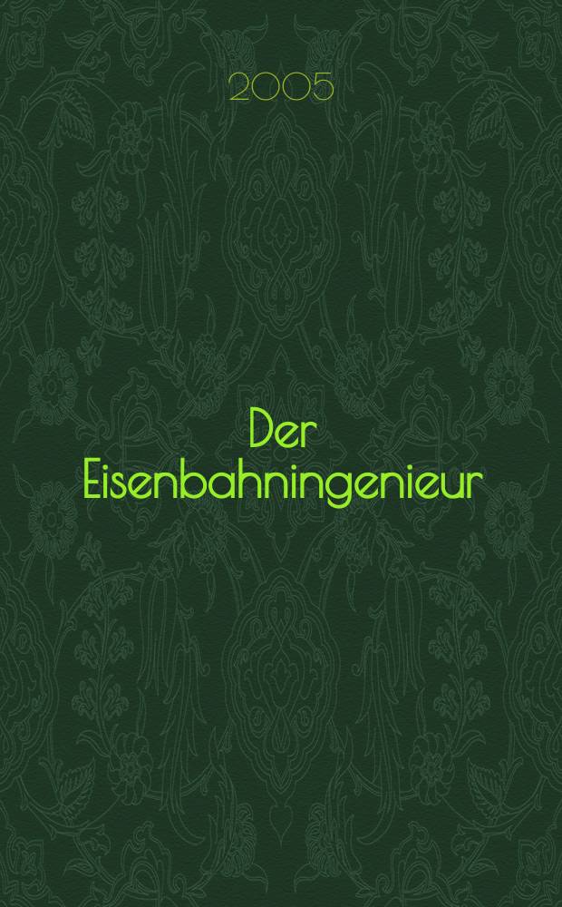 Der Eisenbahningenieur : Zeitschrift des Vereins deutscher Eisenbahningenieure Vereinigt mit "Der Eisenbahnbau" [und] "Eisenbahntechnik". Jg. 56 2005, H. 5