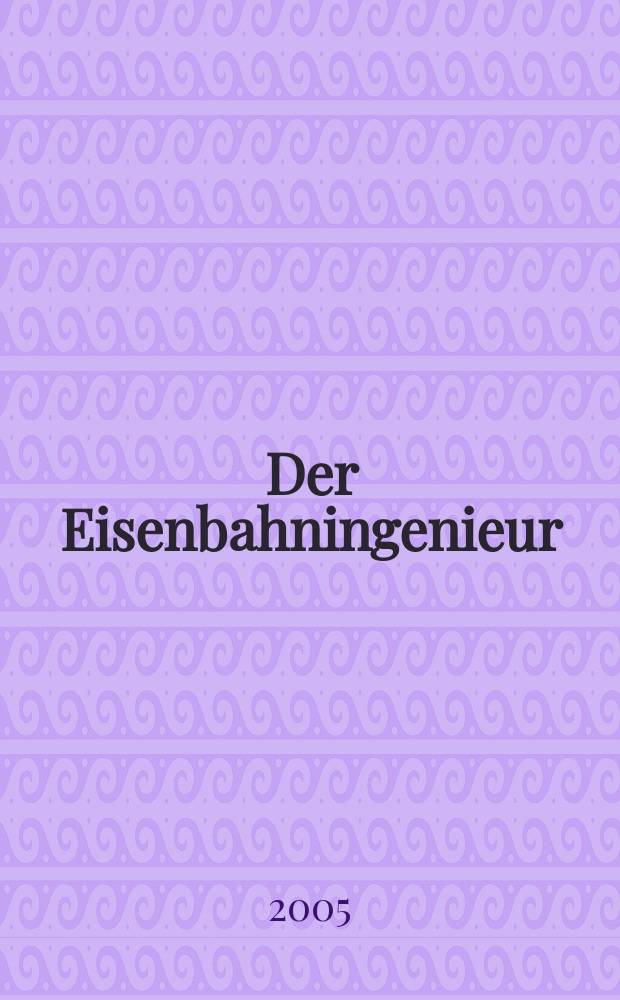 Der Eisenbahningenieur : Zeitschrift des Vereins deutscher Eisenbahningenieure Vereinigt mit "Der Eisenbahnbau" [und] "Eisenbahntechnik". Jg. 56 2005, H. 8