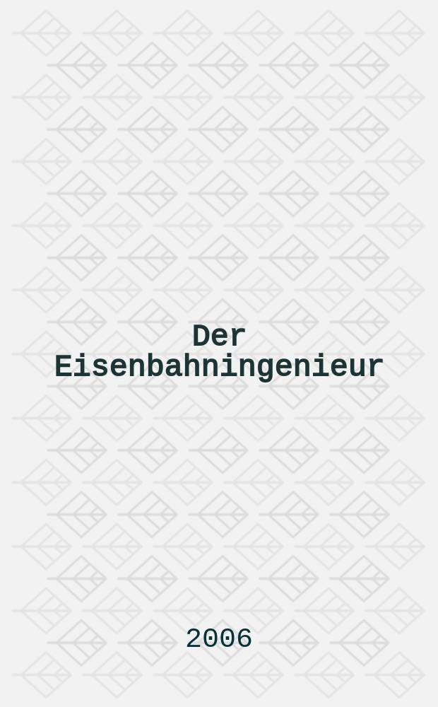 Der Eisenbahningenieur : Zeitschrift des Vereins deutscher Eisenbahningenieure Vereinigt mit "Der Eisenbahnbau" [und] "Eisenbahntechnik". Jg. 57 2006, H. 5