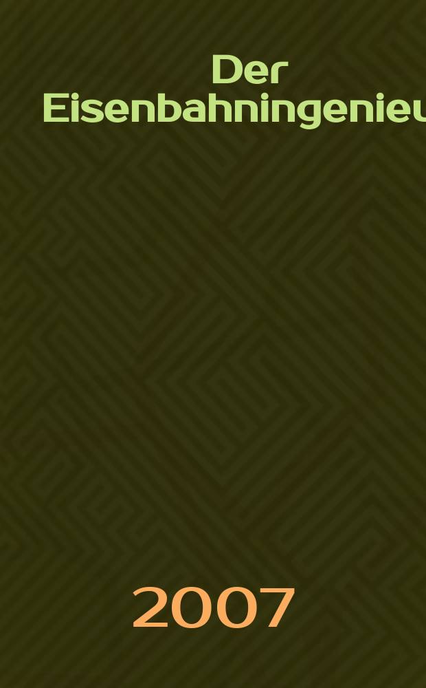 Der Eisenbahningenieur : Zeitschrift des Vereins deutscher Eisenbahningenieure Vereinigt mit "Der Eisenbahnbau" [und] "Eisenbahntechnik". Jg. 58 2007, H. 11