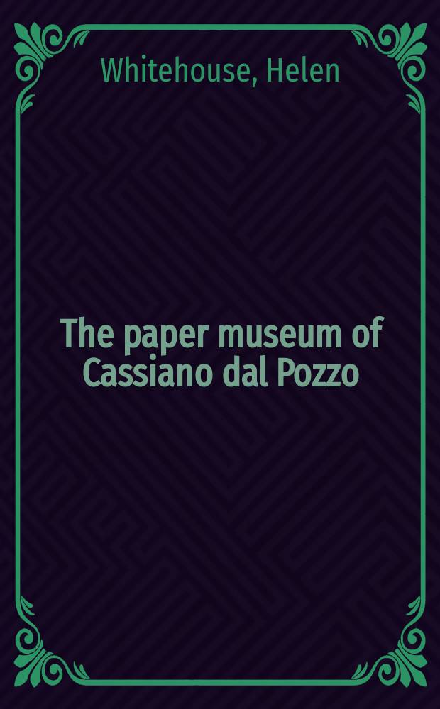 The paper museum of Cassiano dal Pozzo : a catalogue raisonné drawings and prints in the Royal library at Windsor Castle, the British museum, the Institut de France and other collections. Pt. 1 : Ancient mosaics and wallpaintings = Античная мозаика и стенная живопись