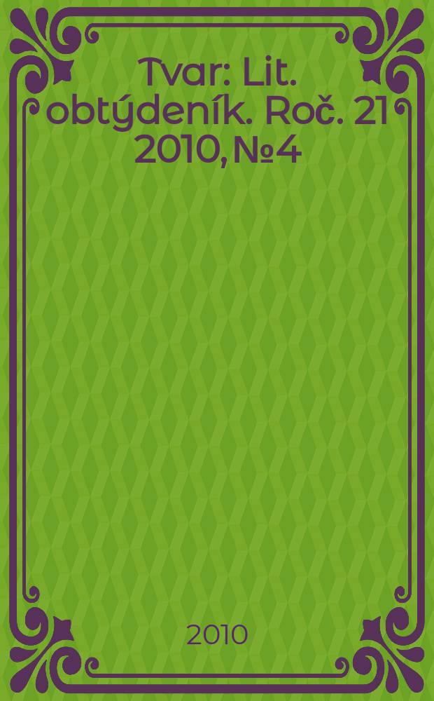 Tvar : Lit. obtýdeník. Roč. 21 2010, № 4
