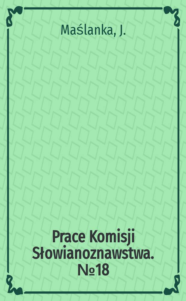 Prace Komisji Słowianoznawstwa. №18 : Słowiańskie mity historyczne w literaturze polskiego Oświecenia