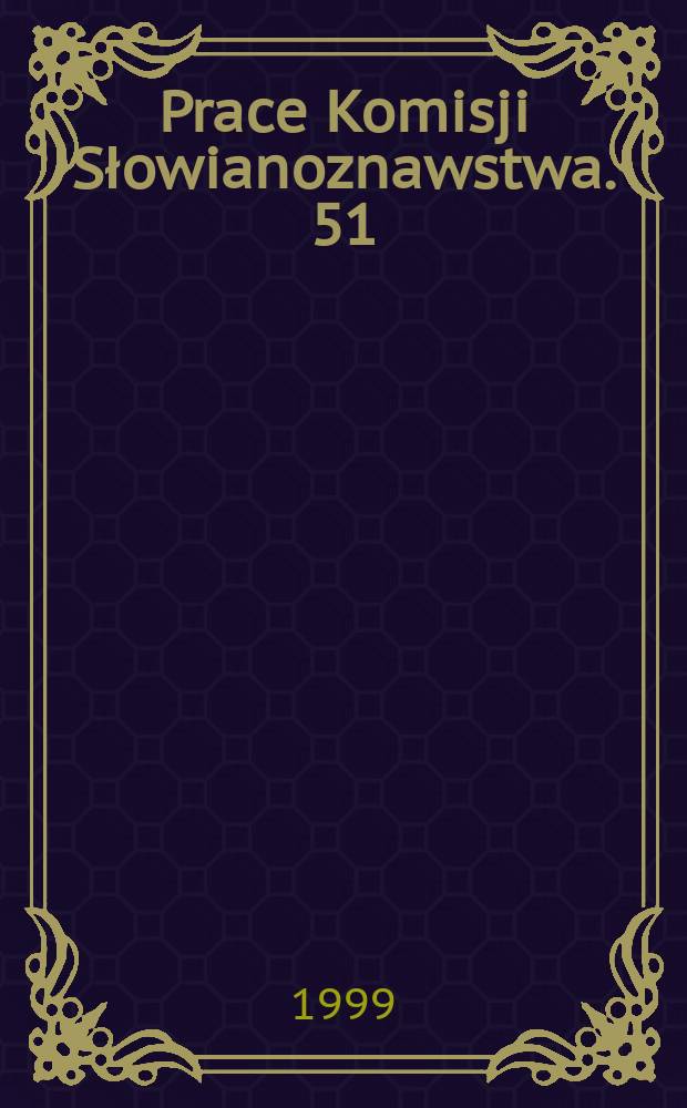 Prace Komisji Słowianoznawstwa. 51 : In memoriam Alfredi Zaręba et Josephi Reczek