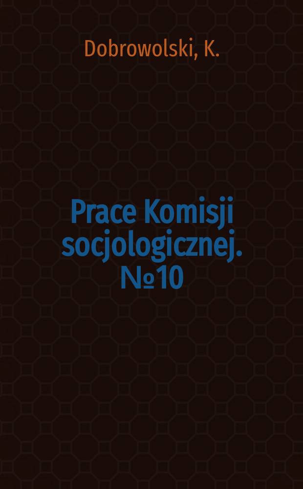 Prace Komisji socjologicznej. №10 : Studia z pogranicza historii i socjologii