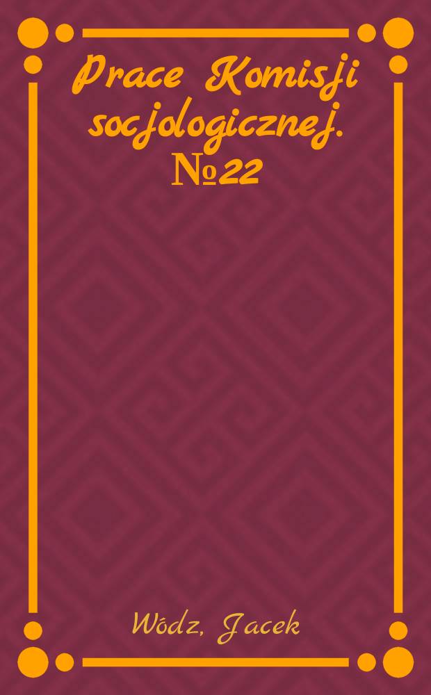 Prace Komisji socjologicznej. №22 : Przeobrażenia społeczne wsi Pleszów włączonej do Nowej Huty 1949-1969