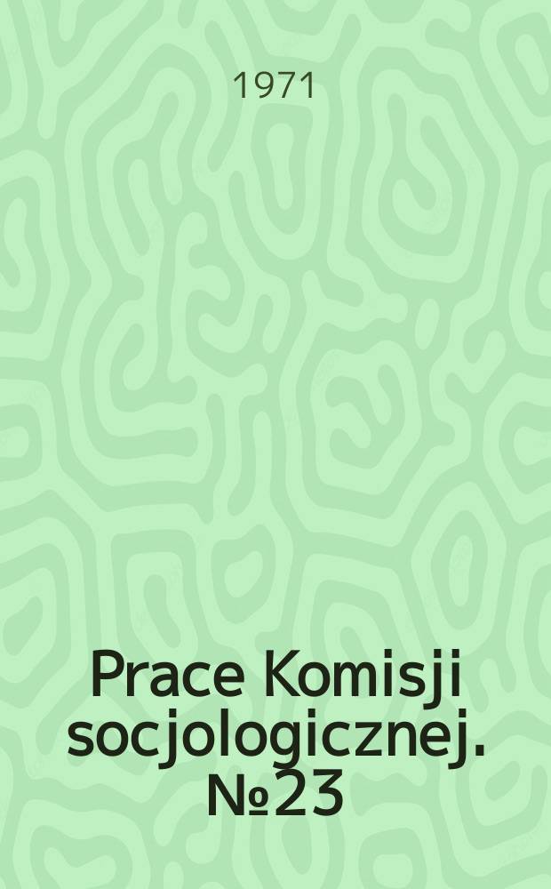 Prace Komisji socjologicznej. №23 : Młodzi robotnicy Nowej Huty jako odbiorcy i współtwórcy kultury