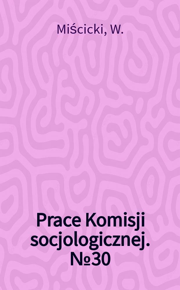 Prace Komisji socjologicznej. №30 : Zróżnicowanie społeczne a orientacja ku wartościom