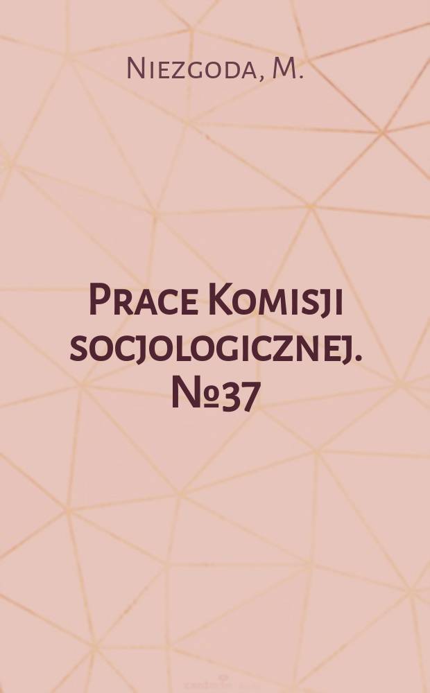 Prace Komisji socjologicznej. №37 : Społeczne determinanty wyboru zawodu