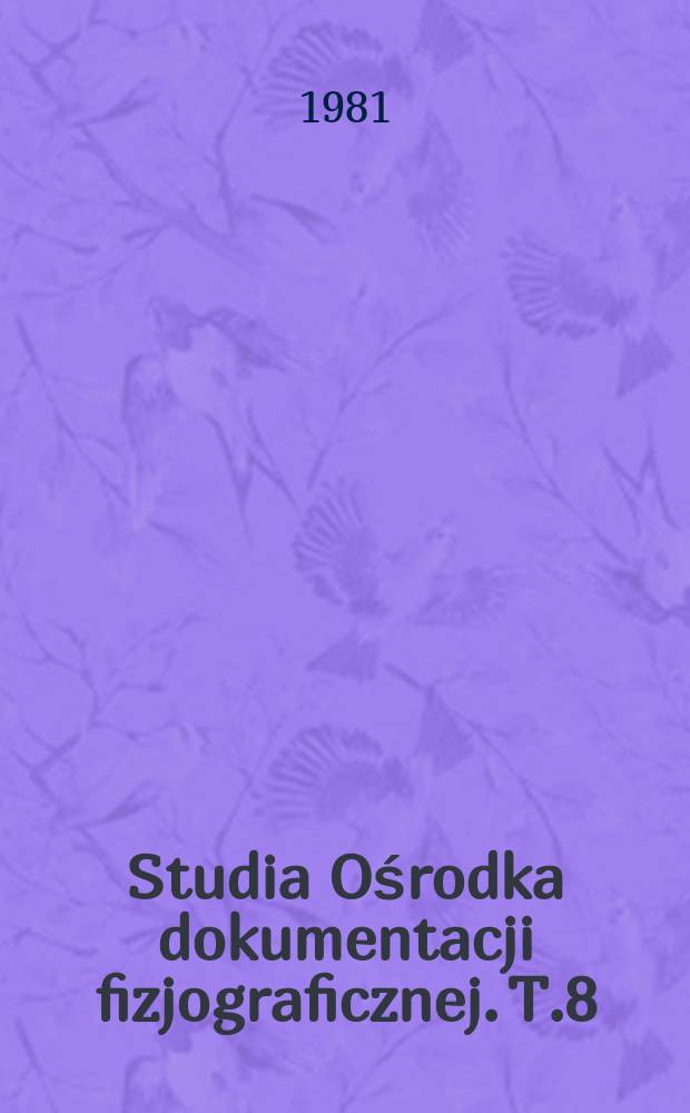 Studia Ośrodka dokumentacji fizjograficznej. T.8 : Zagrożenie i ochrona środowiska przyrodniczego