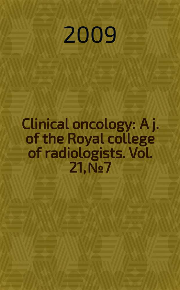 Clinical oncology : A j. of the Royal college of radiologists. Vol. 21, № 7 : Radiochemotherary in solid tumours = Радиохемотерапия твердых опухолей