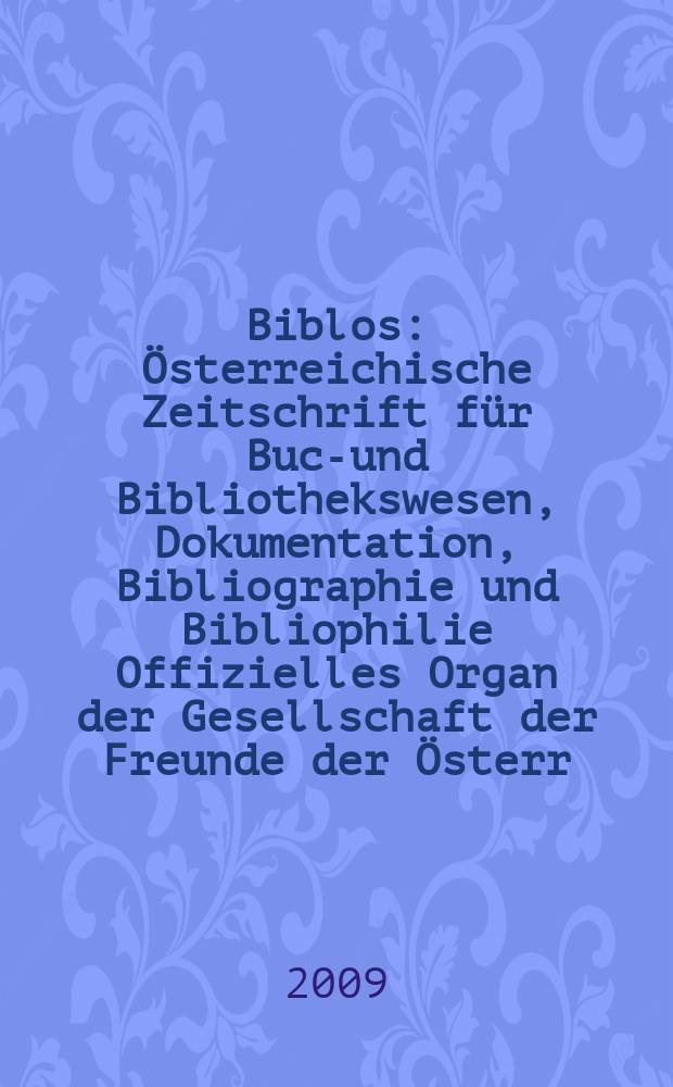 Biblos : Österreichische Zeitschrift für Buch- und Bibliothekswesen, Dokumentation, Bibliographie und Bibliophilie Offizielles Organ der Gesellschaft der Freunde der Österr. Nationalbibliothek. Jg. 58 2009, № 2 : Objekt Buch = Объект книга:эстетика печатного слова.