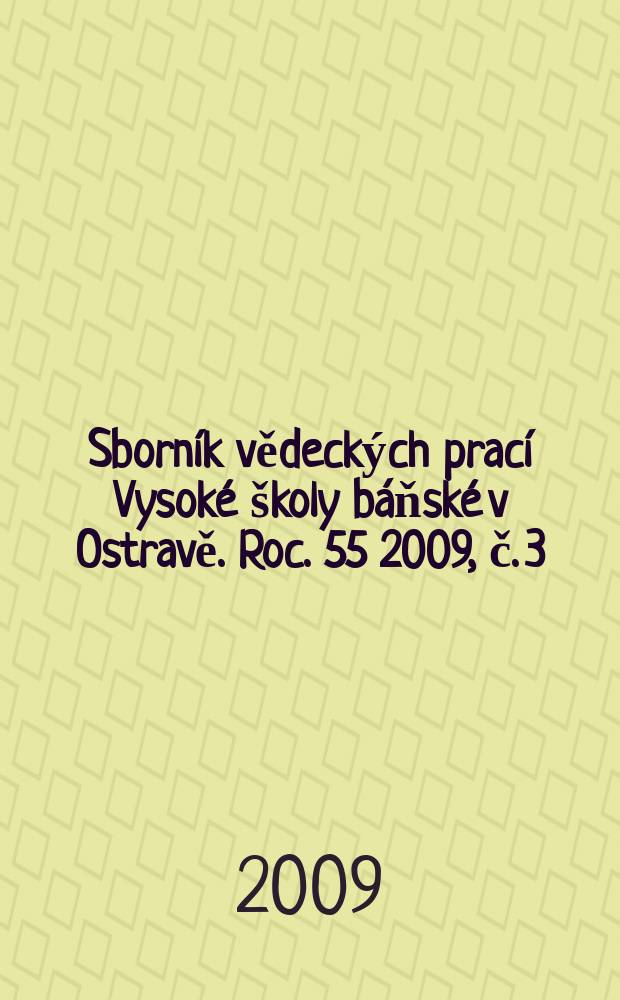 Sborník vědeckých prací Vysoké školy báňské v Ostravě. Roc. 55 2009, č. 3