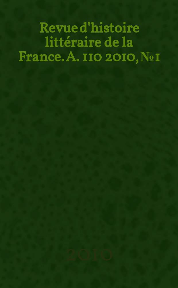 Revue d'histoire littéraire de la France. A. 110 2010, № 1