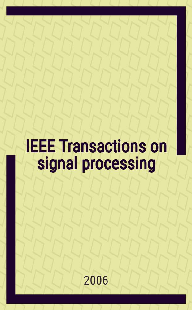 IEEE Transactions on signal processing : Formerly IEEE Transactions on acoustics, speech, and signal processing A publ. of the IEEE signal processing soc. Vol. 54, № 6, pt 2