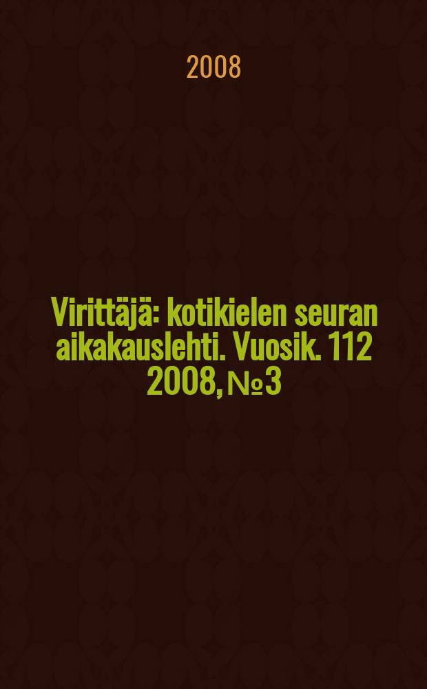 Virittäjä : kotikielen seuran aikakauslehti. Vuosik. 112 2008, № 3
