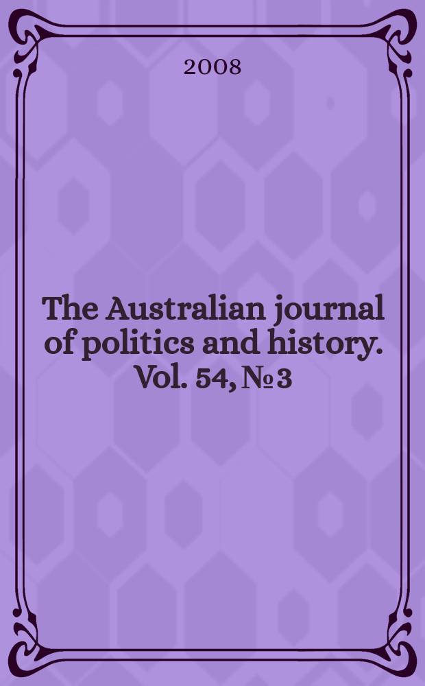 The Australian journal of politics and history. Vol. 54, № 3