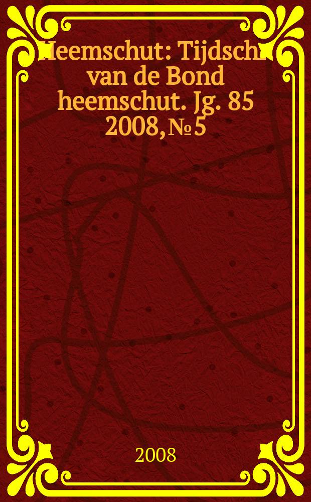 Heemschut : Tijdschr. van de Bond heemschut. Jg. 85 2008, № 5