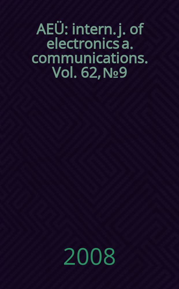 AEÜ : intern. j. of electronics a. communications. Vol. 62, № 9