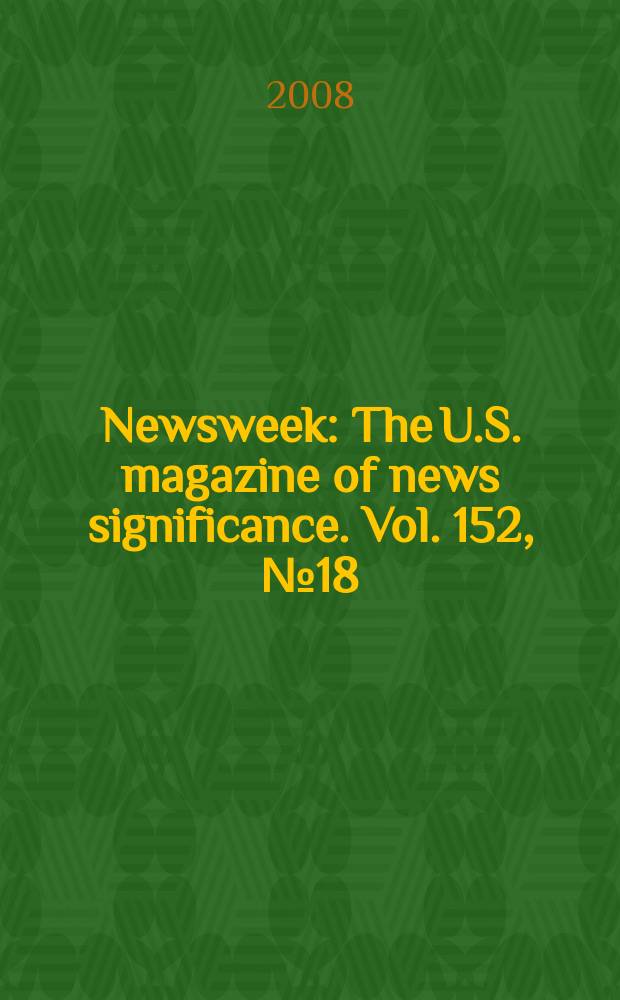 Newsweek : The U.S. magazine of news significance. Vol. 152, № 18