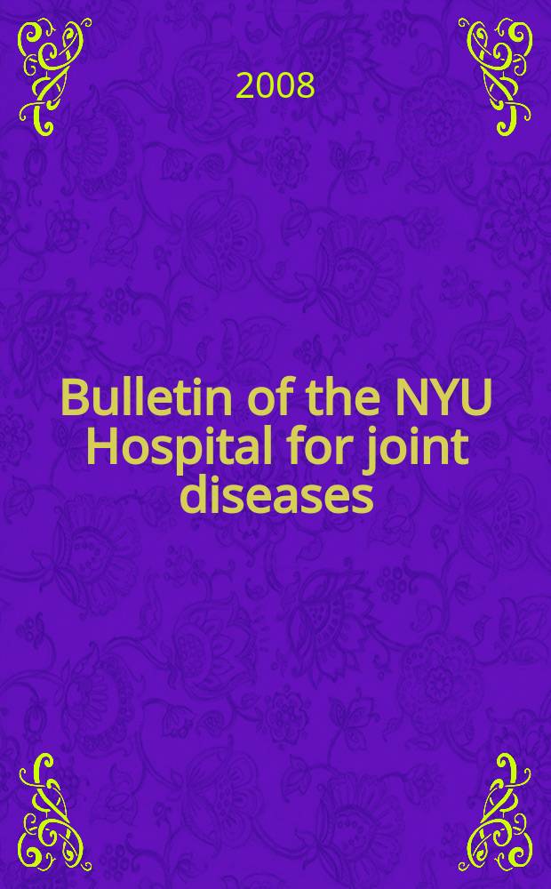 Bulletin of the NYU Hospital for joint diseases : official journal of the NYU Hospital for joint diseases department of orthopaedic surgery a journal of orthopaedics, rheumatology and related disciplines. Vol. 66, № 1
