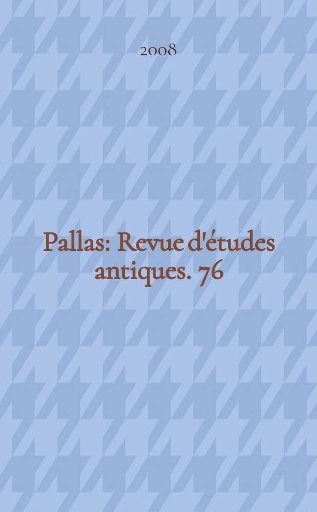 Pallas : Revue d'études antiques. 76 : Voyages en Antiquité = Путешествие в Древность