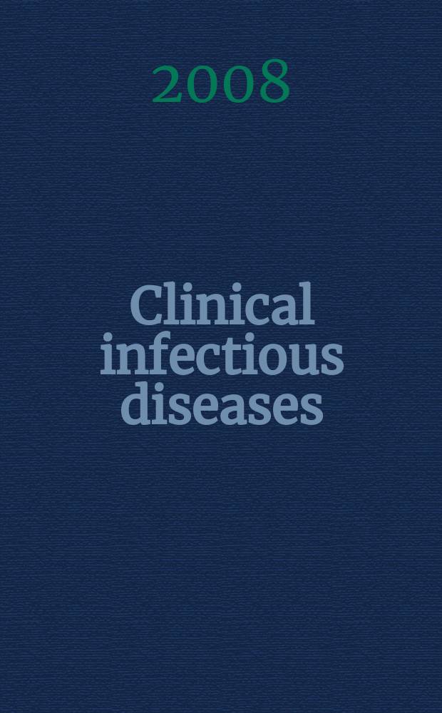 Clinical infectious diseases : (formerly Reviews of infectious diseases) An offic. publ. of the Infectious diseases soc. of America. Vol. 47, № 9