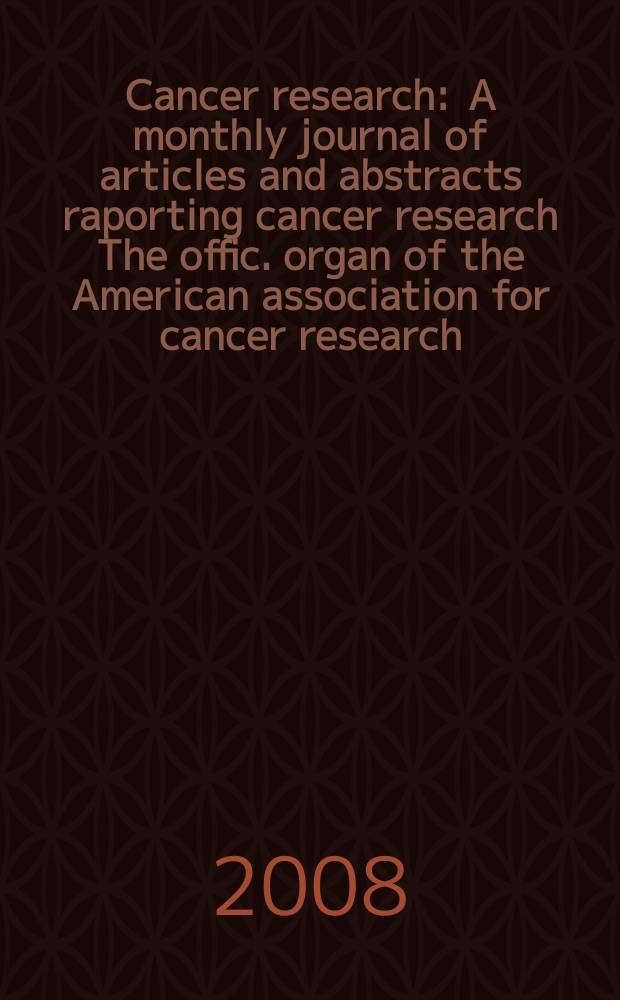 Cancer research : A monthly journal of articles and abstracts raporting cancer research The offic. organ of the American association for cancer research. Vol. 68, № 7
