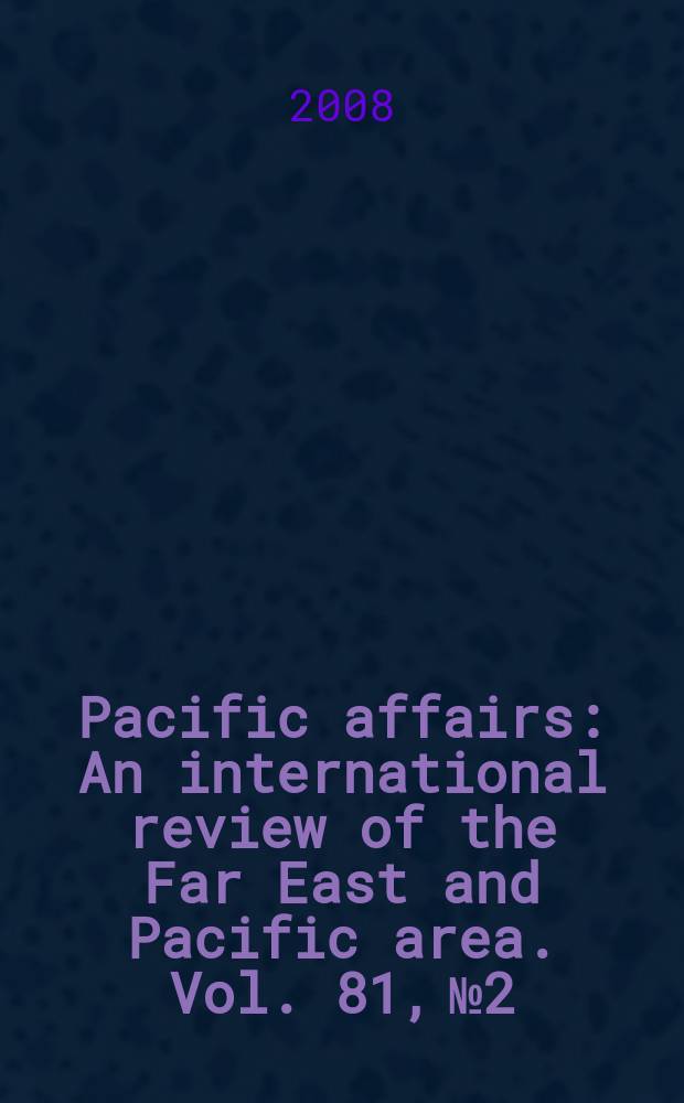 Pacific affairs : An international review of the Far East and Pacific area. Vol. 81, № 2 : Migration and mobility = Мировые дела