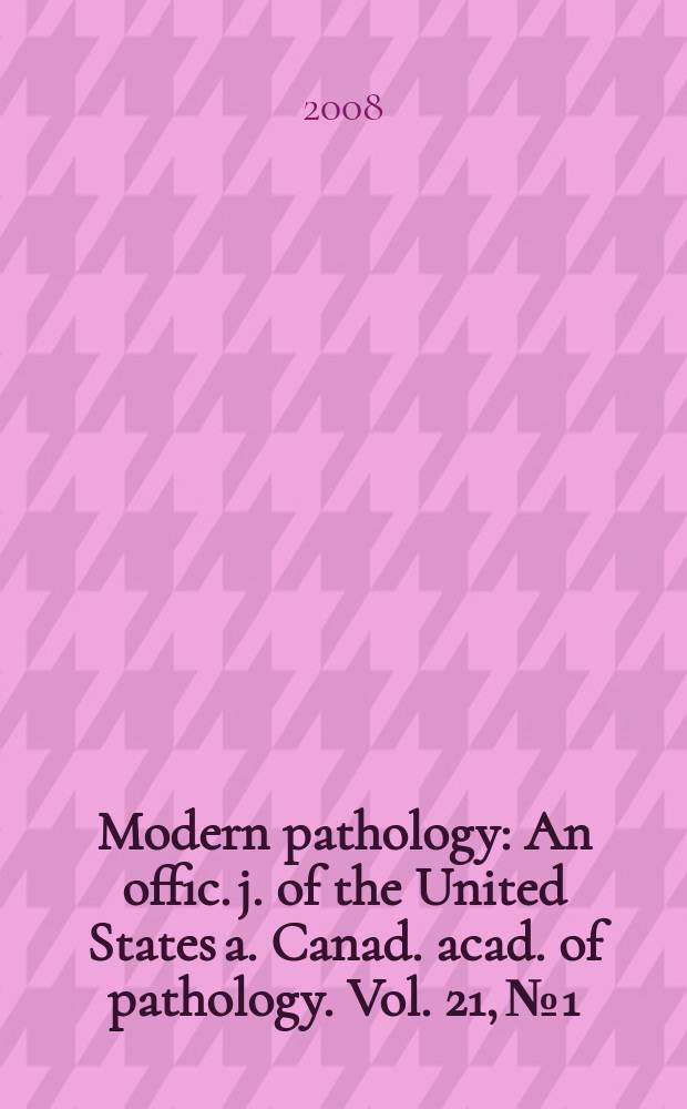 Modern pathology : An offic. j. of the United States a. Canad. acad. of pathology. Vol. 21, № 1