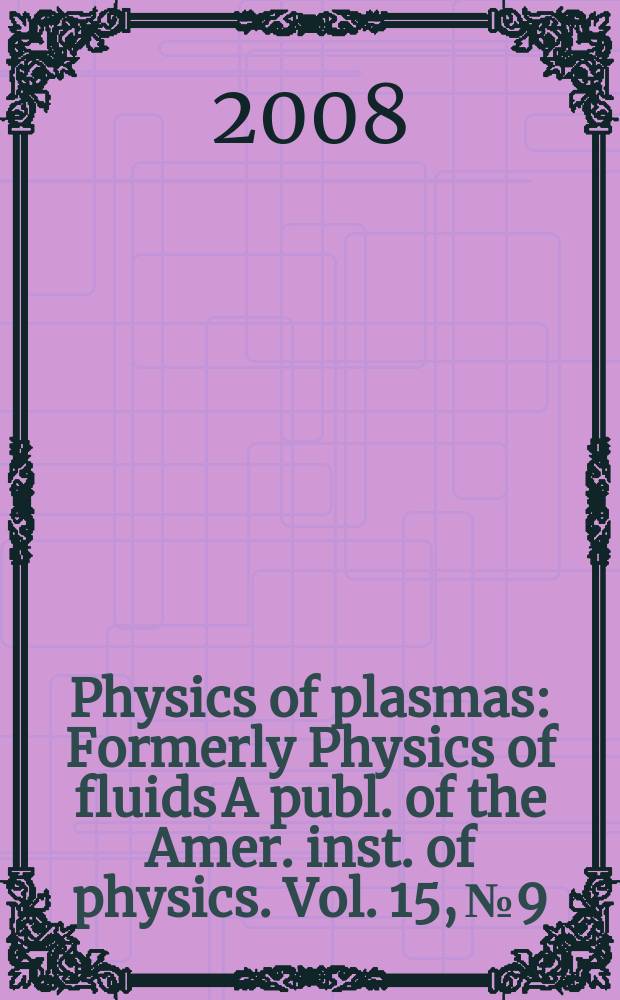Physics of plasmas : Formerly Physics of fluids A publ. of the Amer. inst. of physics. Vol. 15, № 9