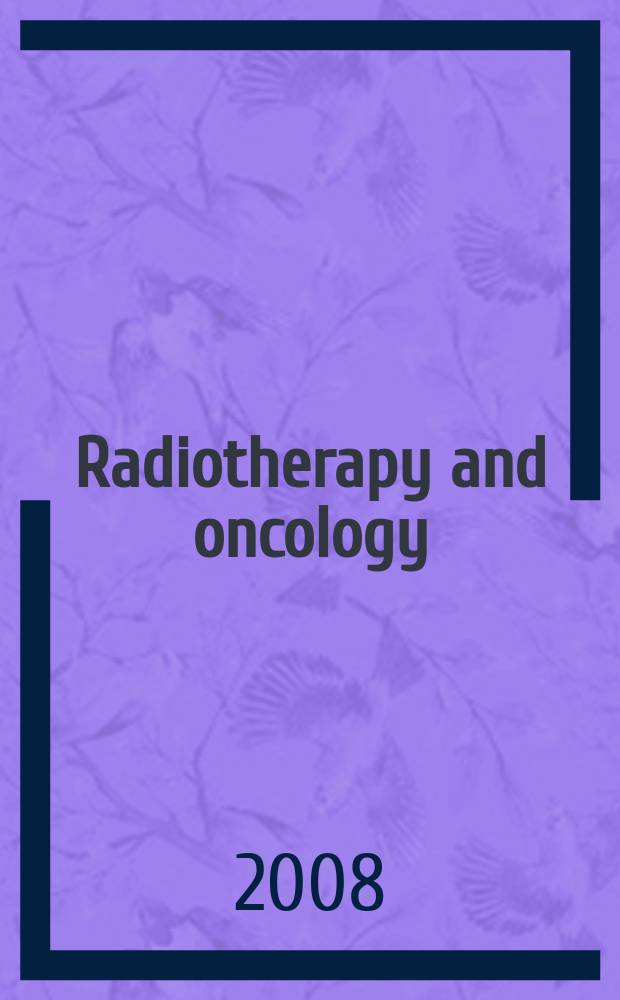 Radiotherapy and oncology : J. of the Europ. soc. for therapeutic radiology a. oncology. Vol. 89, № 1