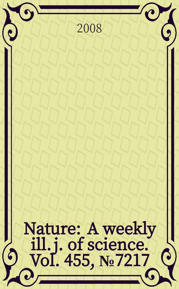 Nature : A weekly ill. j. of science. Vol. 455, № 7217
