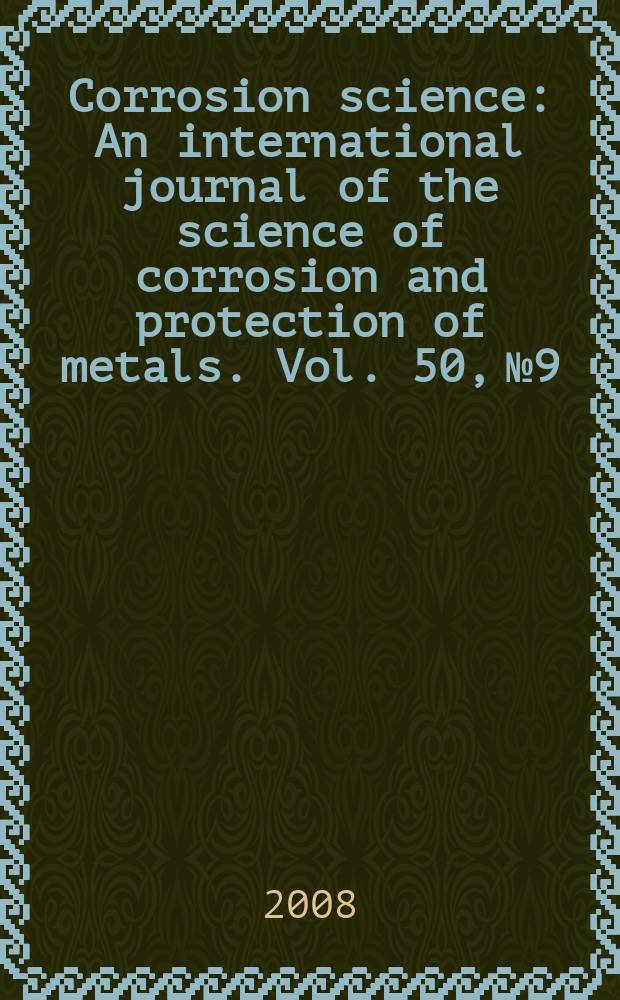 Corrosion science : An international journal of the science of corrosion and protection of metals. Vol. 50, № 9