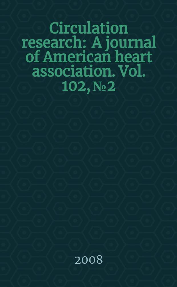 Circulation research : A journal of American heart association. Vol. 102, № 2