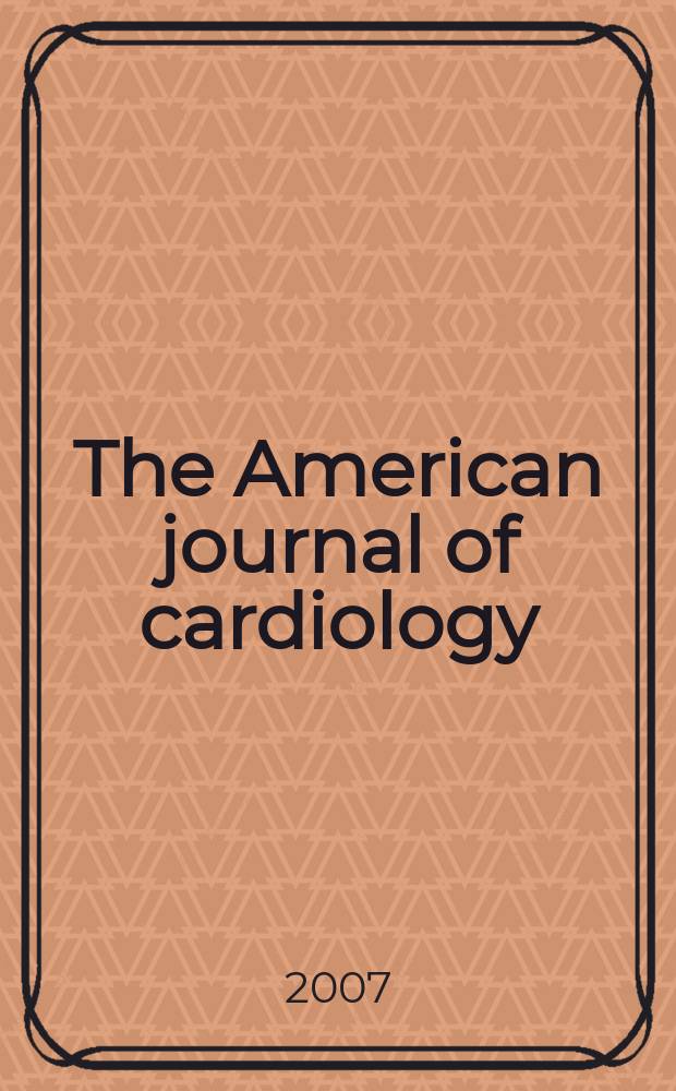 The American journal of cardiology : Official journal of the American college of cardiology A publication of the Yorke group. Vol. 100, № 10