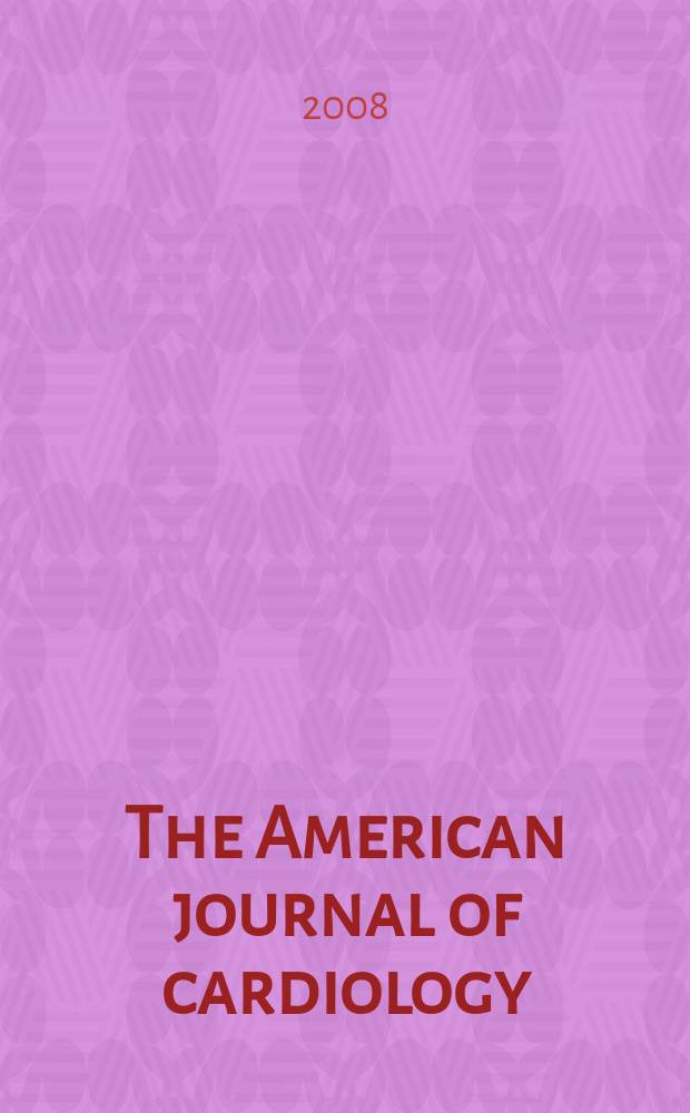 The American journal of cardiology : Official journal of the American college of cardiology A publication of the Yorke group. Vol. 101, № 6