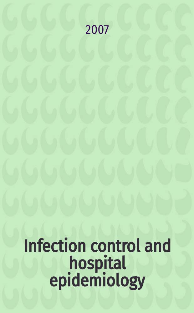 Infection control and hospital epidemiology : The offic. j. of the Soc. of hospital epidemiologists of America. Vol.28, №4
