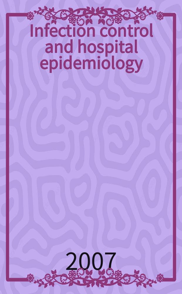 Infection control and hospital epidemiology : The offic. j. of the Soc. of hospital epidemiologists of America. Vol.28, №10
