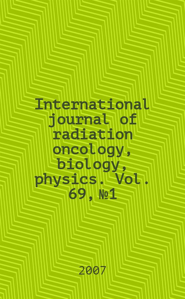International journal of radiation oncology, biology, physics. Vol. 69, № 1