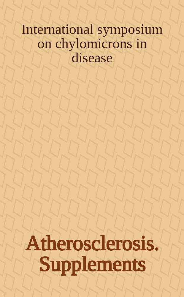 Atherosclerosis. Supplements : Offic. journal of the Europ. atherosclerosis soc. Affiliated with the Intern. atherosclerosis soc. Vol. 9, iss. 2 : International symposium on chylomicrons in disease, March 6-8th, Lake Louise, Canada = Международный симпозиум по хиломикронам при заболеваниях.