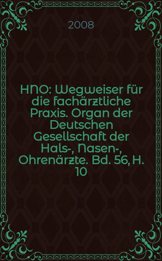 HNO : Wegweiser für die fachärztliche Praxis. Organ der Deutschen Gesellschaft der Hals-, Nasen-, Ohrenärzte. Bd. 56, H. 10