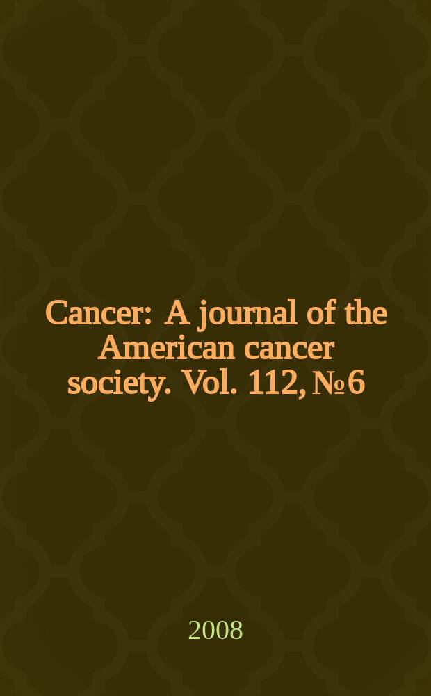 Cancer : A journal of the American cancer society. Vol. 112, № 6