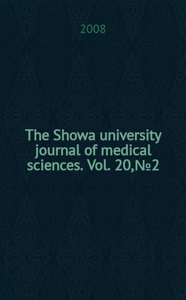 The Showa university journal of medical sciences. Vol. 20, № 2