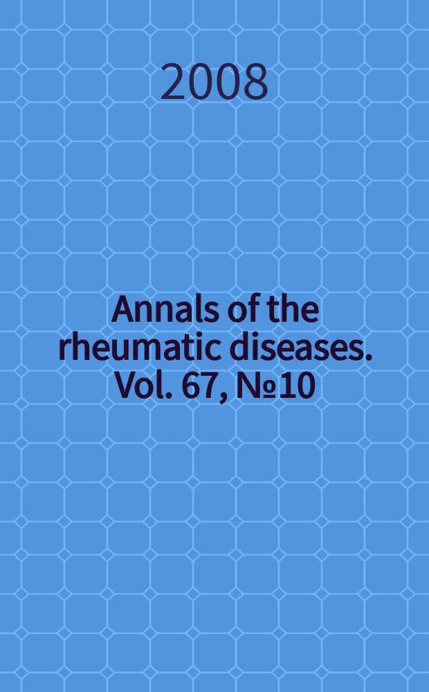 Annals of the rheumatic diseases. Vol. 67, № 10