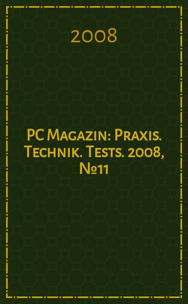 PC Magazin : Praxis. Technik. Tests. 2008, № 11