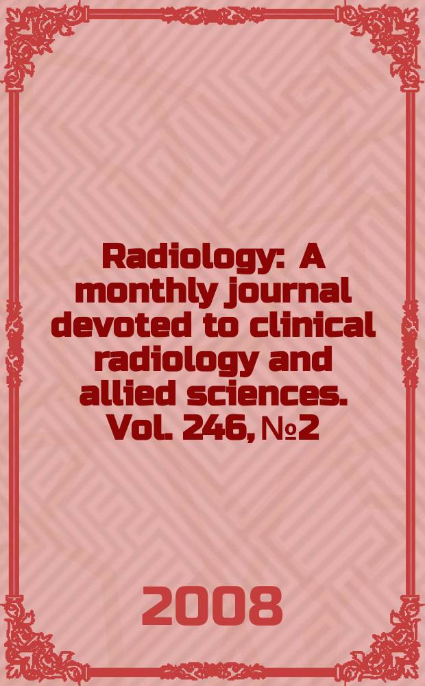 Radiology : A monthly journal devoted to clinical radiology and allied sciences. Vol. 246, № 2