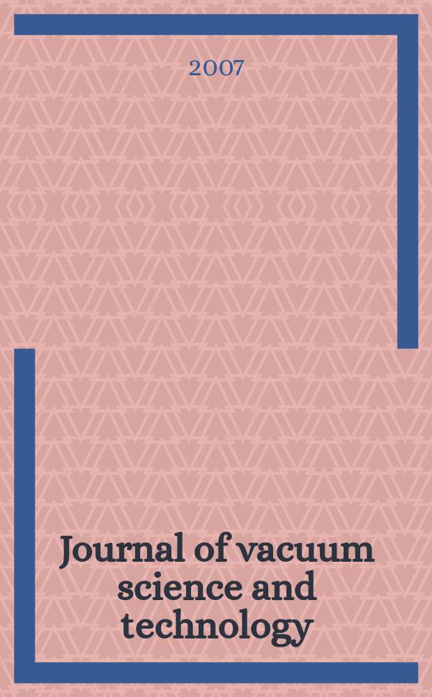 Journal of vacuum science and technology : An offic. j. of the Amer. vacuum soc. Ser.2, vol. 25, № 4